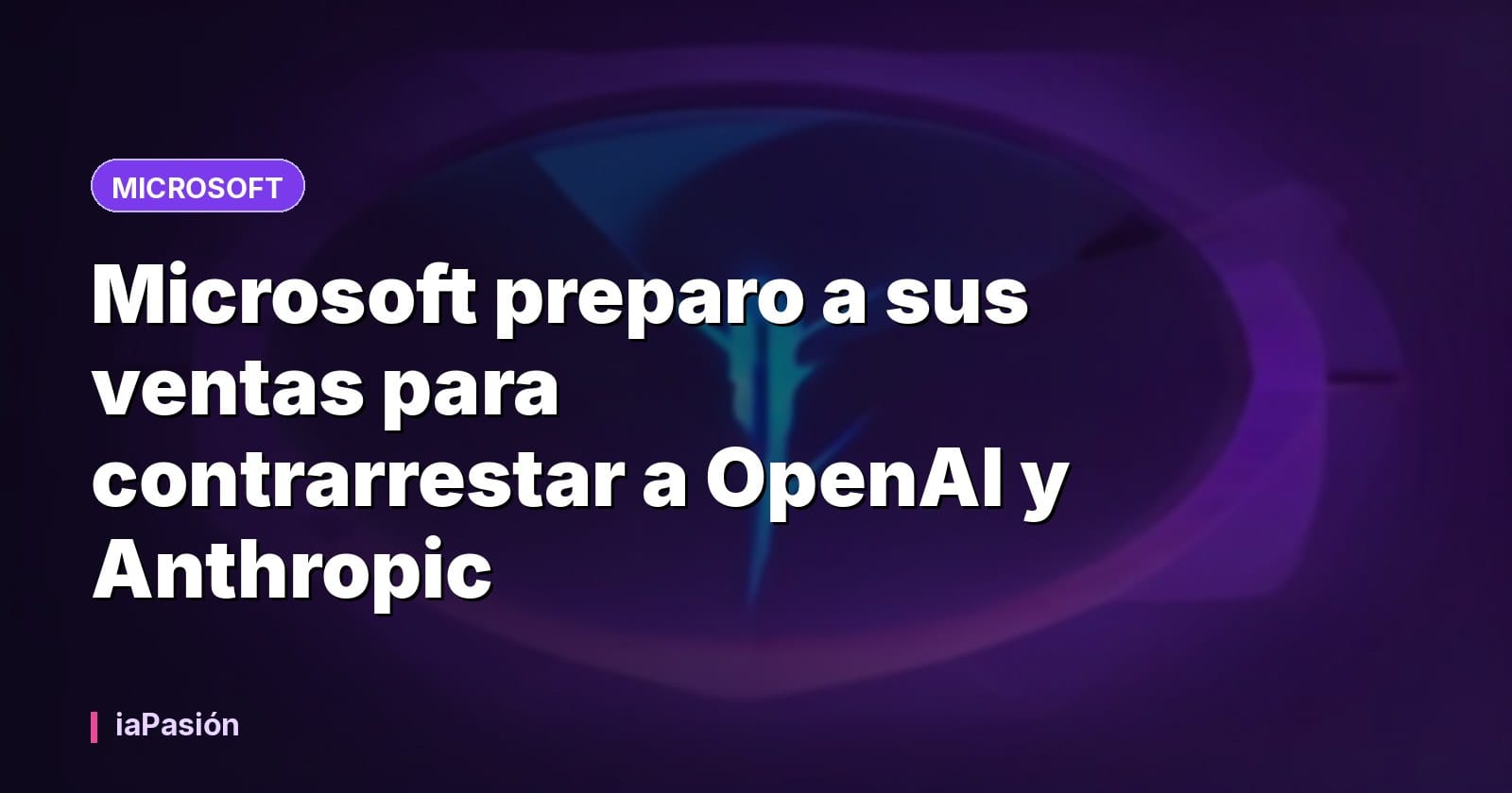 Microsoft preparo a sus ventas para contrarrestar a OpenAI y Anthropic