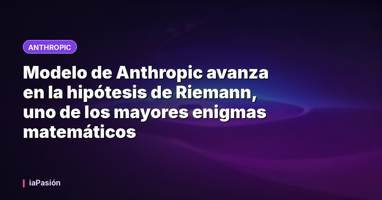 Modelo de Anthropic avanza en la hipótesis de Riemann, uno de los mayores enigmas matemáticos