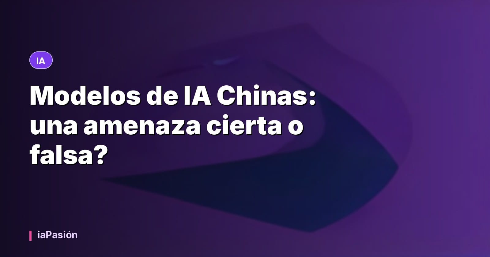 Modelos de IA Chinas: una amenaza cierta o falsa?