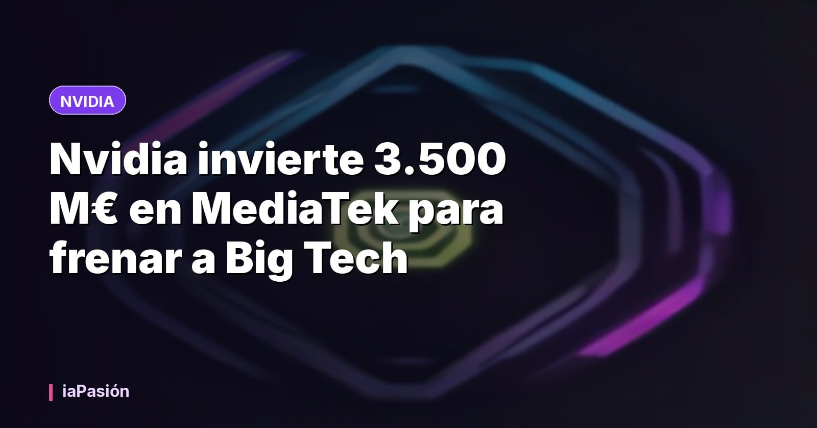 Nvidia invierte 3.500 M€ en MediaTek para frenar a Big Tech