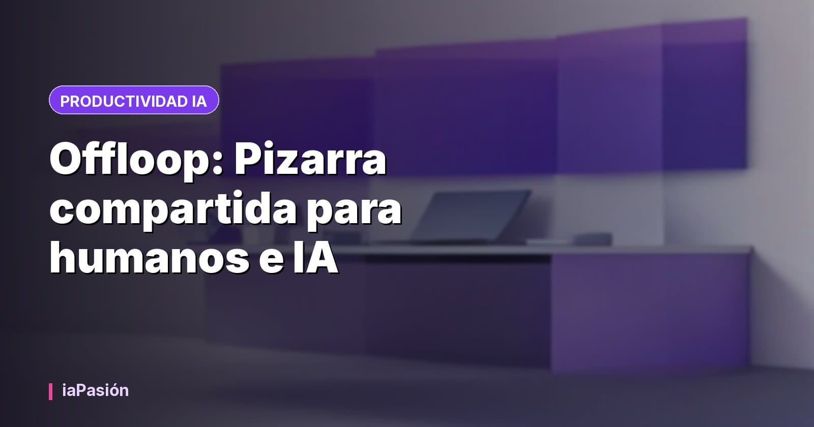 Offloop: Pizarra compartida para humanos e IA