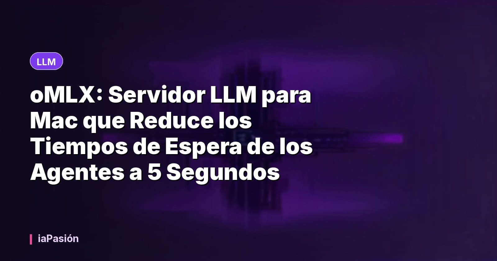 oMLX: Servidor LLM para Mac que Reduce los Tiempos de Espera de los Agentes a 5 Segundos