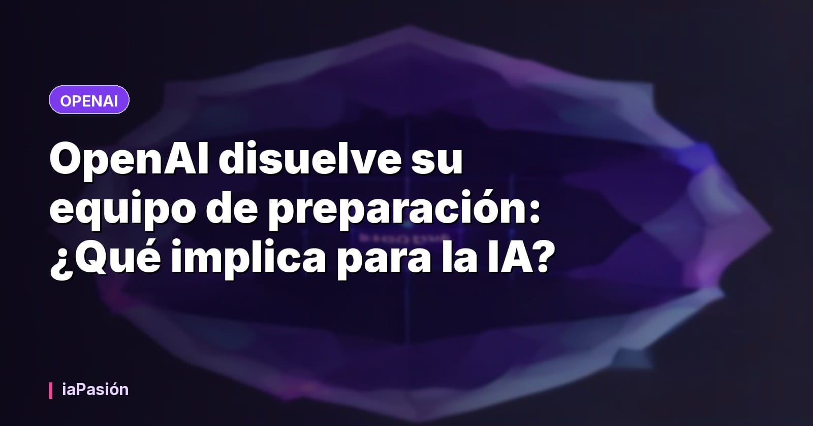 OpenAI disuelve su equipo de preparación: ¿Qué implica para la IA?