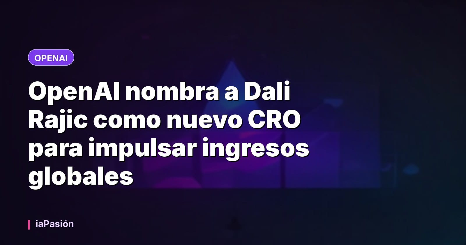 OpenAI nombra a Dali Rajic como nuevo CRO para impulsar ingresos globales