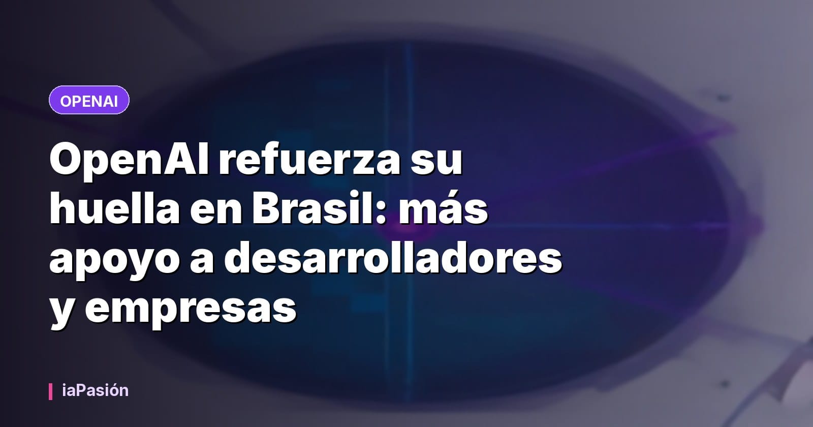 OpenAI refuerza su huella en Brasil: más apoyo a desarrolladores y empresas