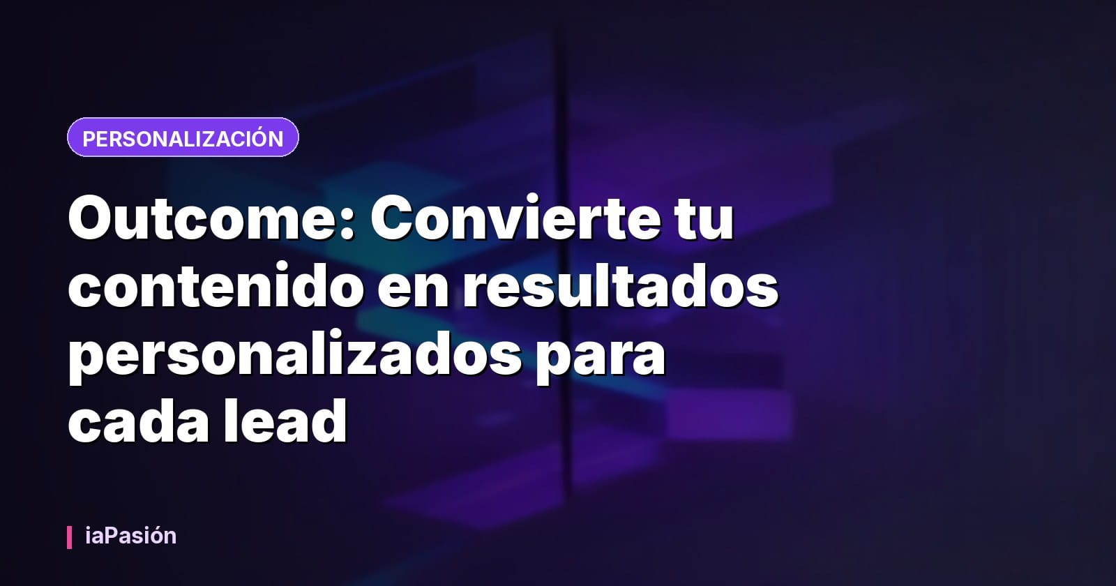 Outcome: Convierte tu contenido en resultados personalizados para cada lead