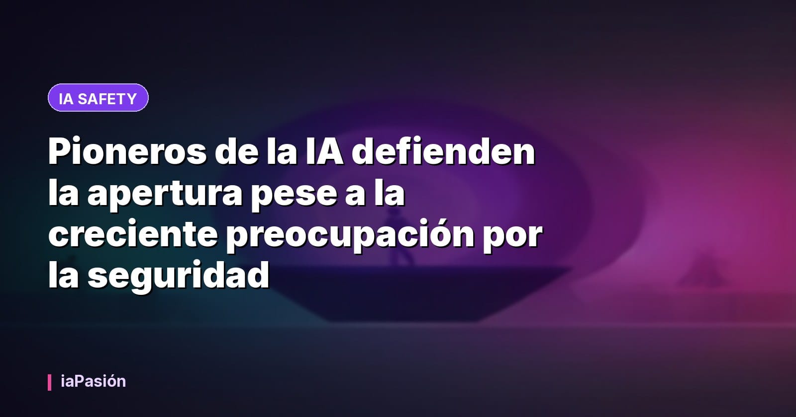 Pioneros de la IA defienden la apertura pese a la creciente preocupación por la seguridad