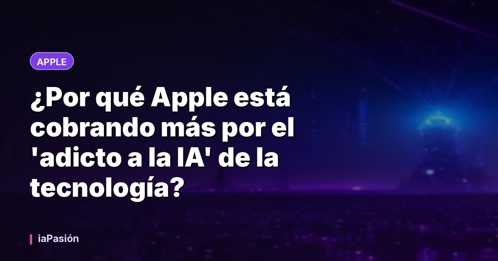¿Por qué Apple está cobrando más por el 'adicto a la IA' de la tecnología?