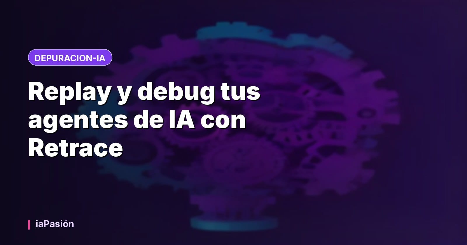 Replay y debug tus agentes de IA con Retrace