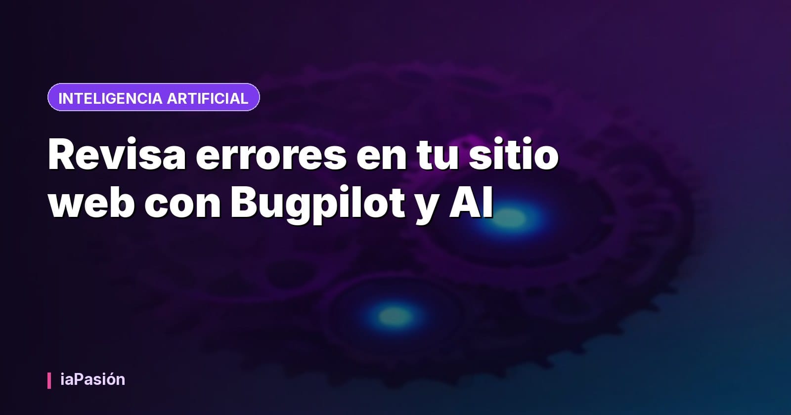 Revisa errores en tu sitio web con Bugpilot y AI