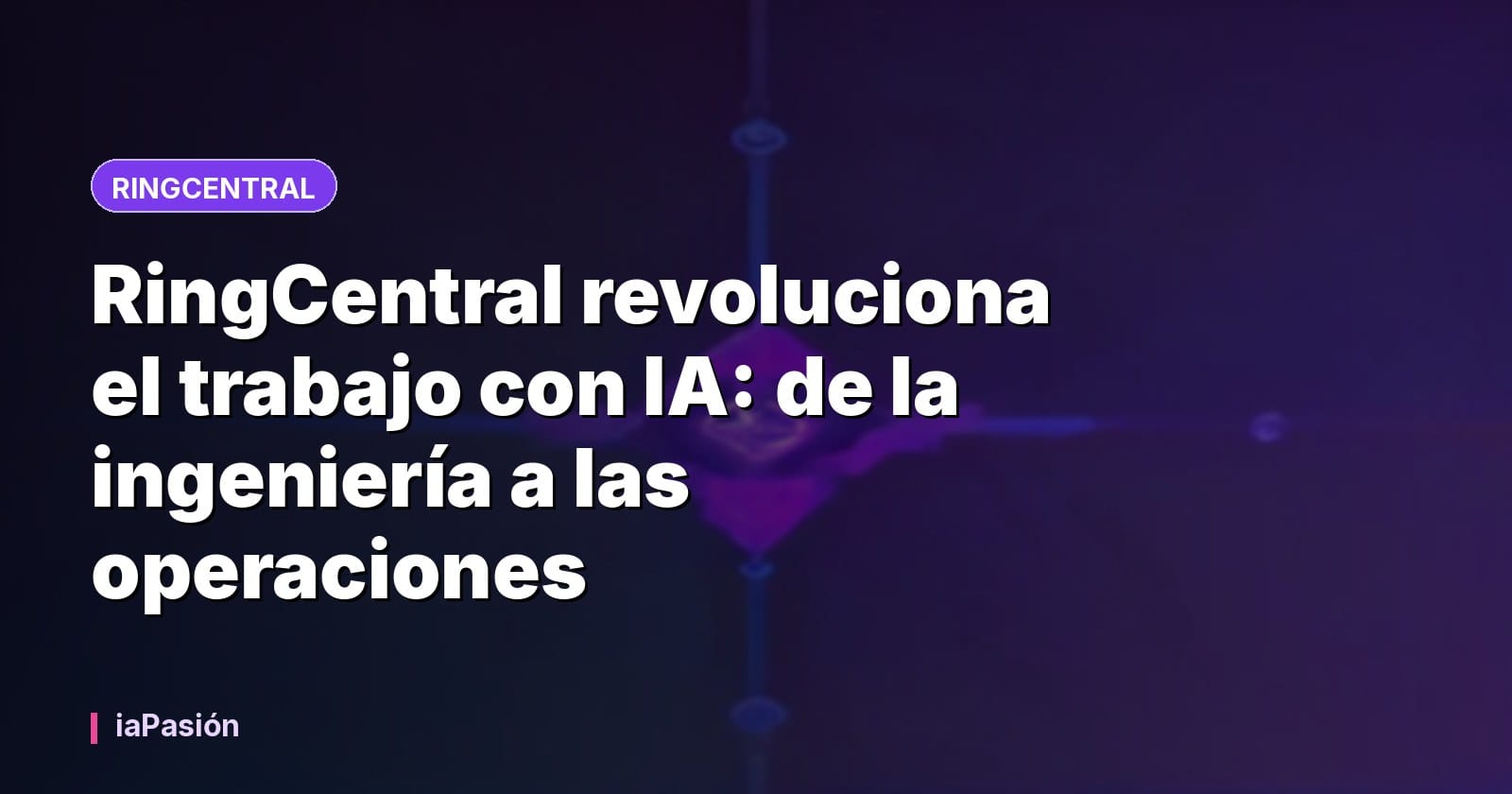 RingCentral revoluciona el trabajo con IA: de la ingeniería a las operaciones