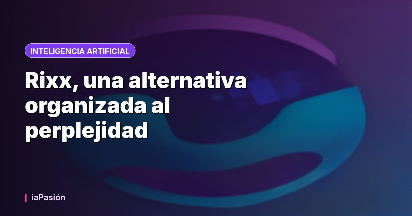 Rixx, una alternativa organizada al perplejidad