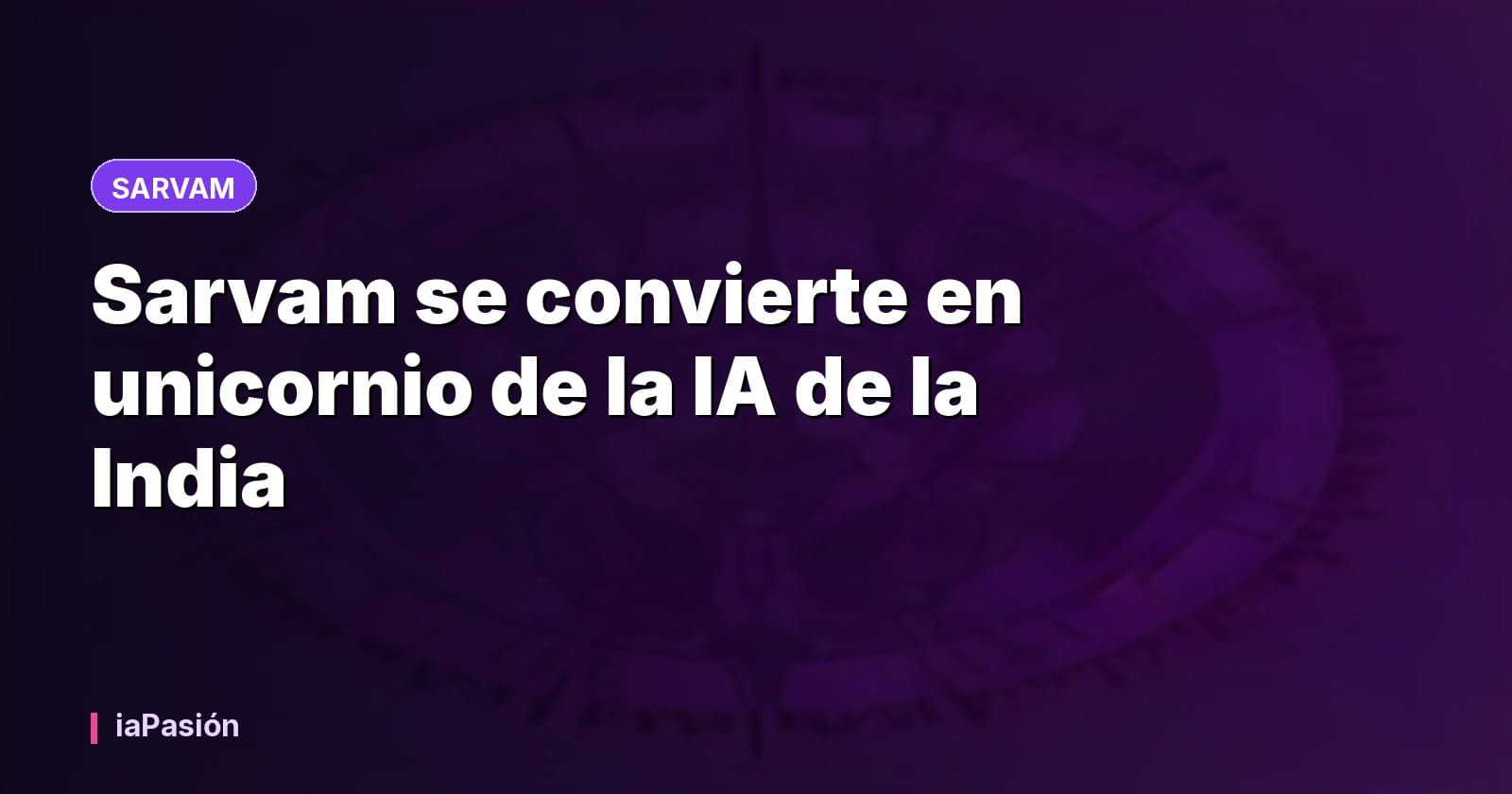 Sarvam se convierte en unicornio de la IA de la India