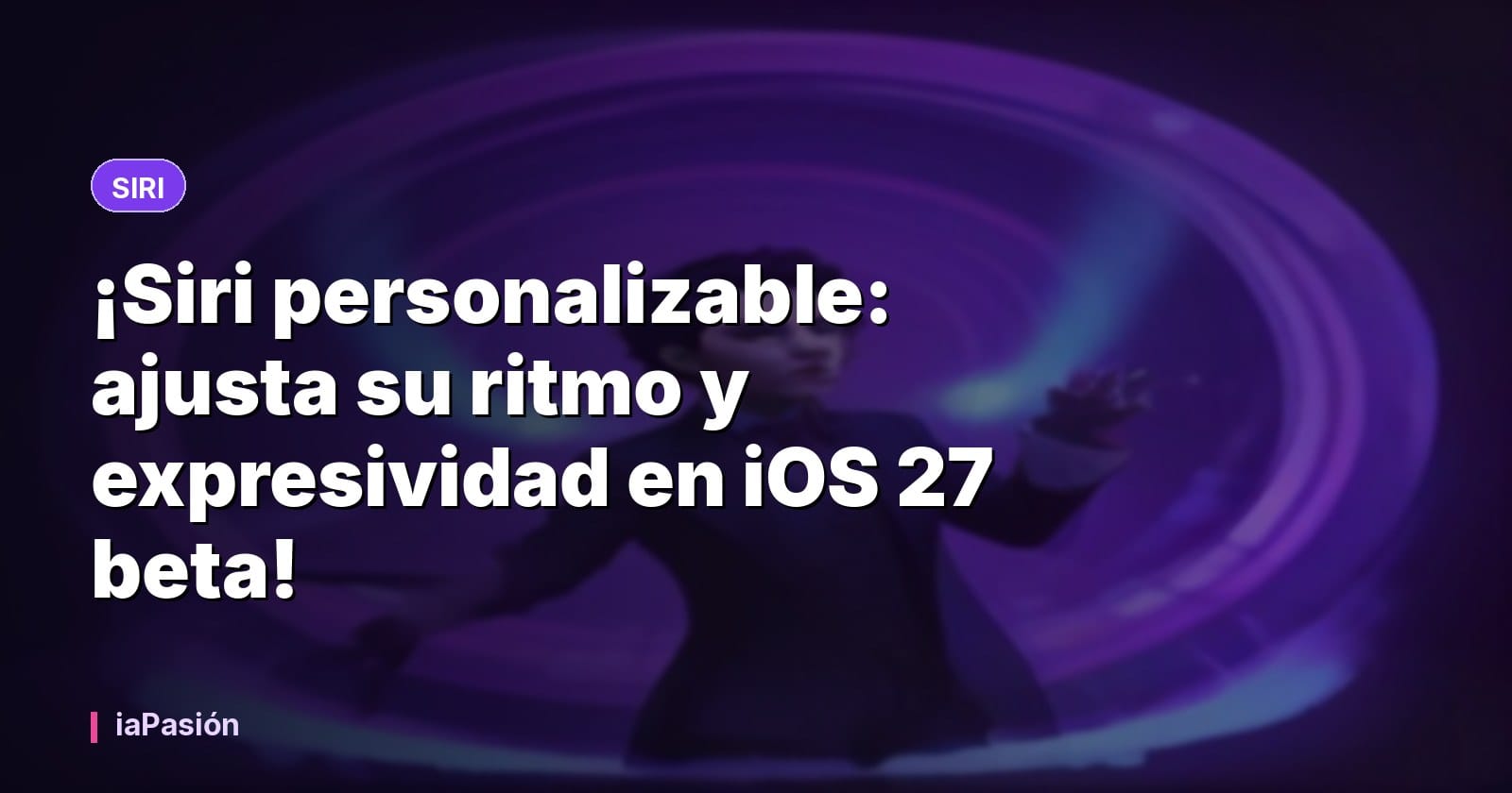 ¡Siri personalizable: ajusta su ritmo y expresividad en iOS 27 beta!