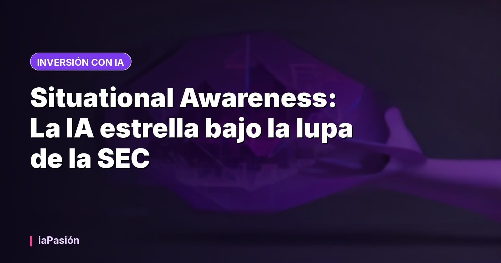 Situational Awareness: La IA estrella bajo la lupa de la SEC