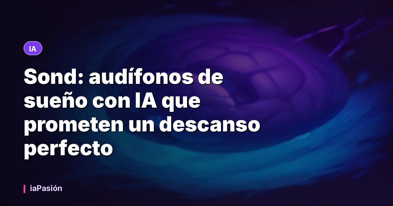 Sond: audífonos de sueño con IA que prometen un descanso perfecto
