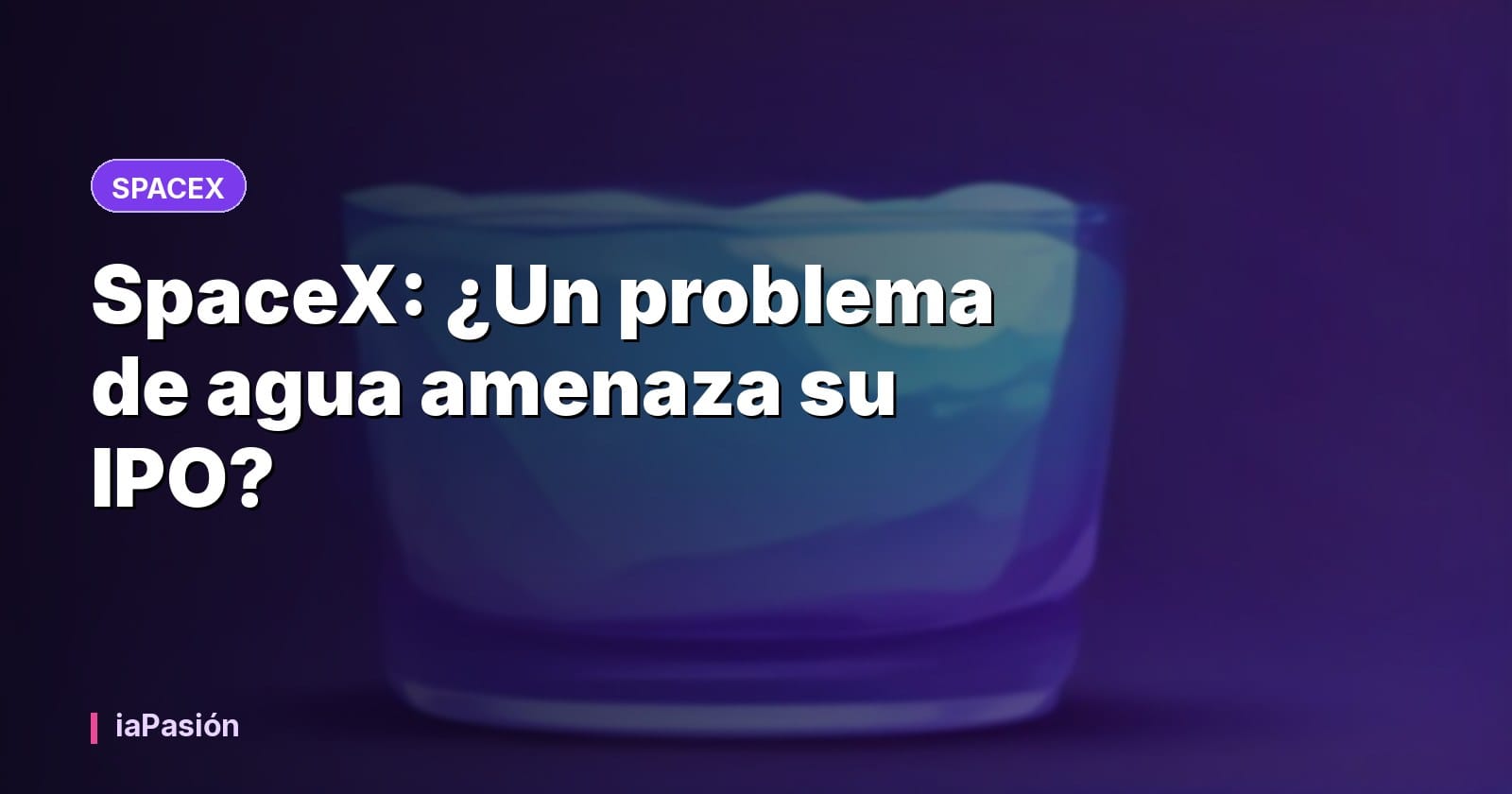SpaceX: ¿Un problema de agua amenaza su IPO?