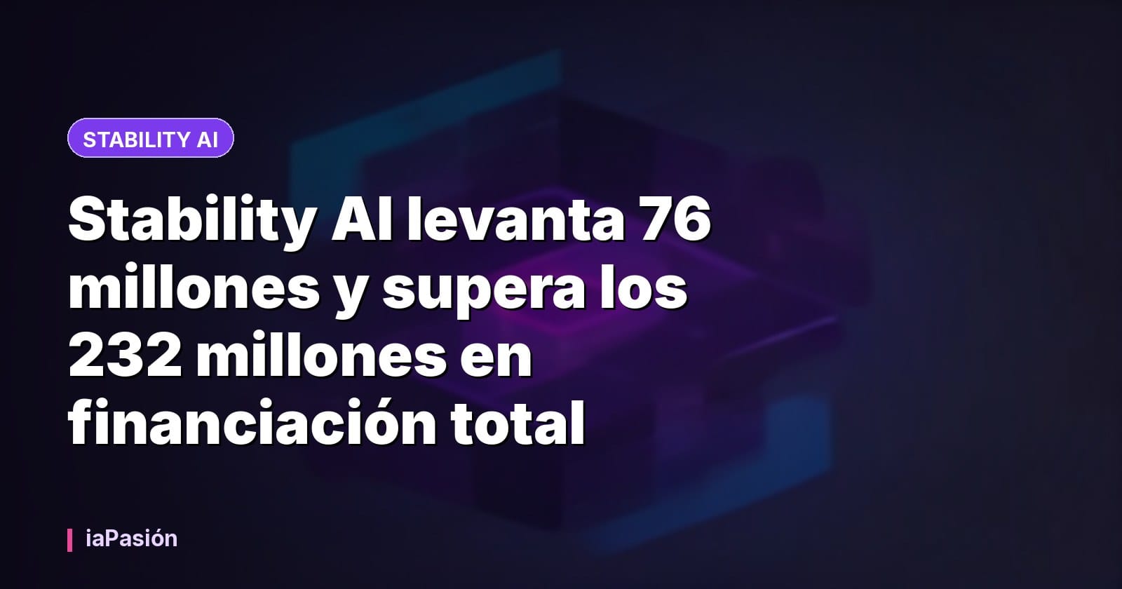 Stability AI levanta 76 millones y supera los 232 millones en financiación total