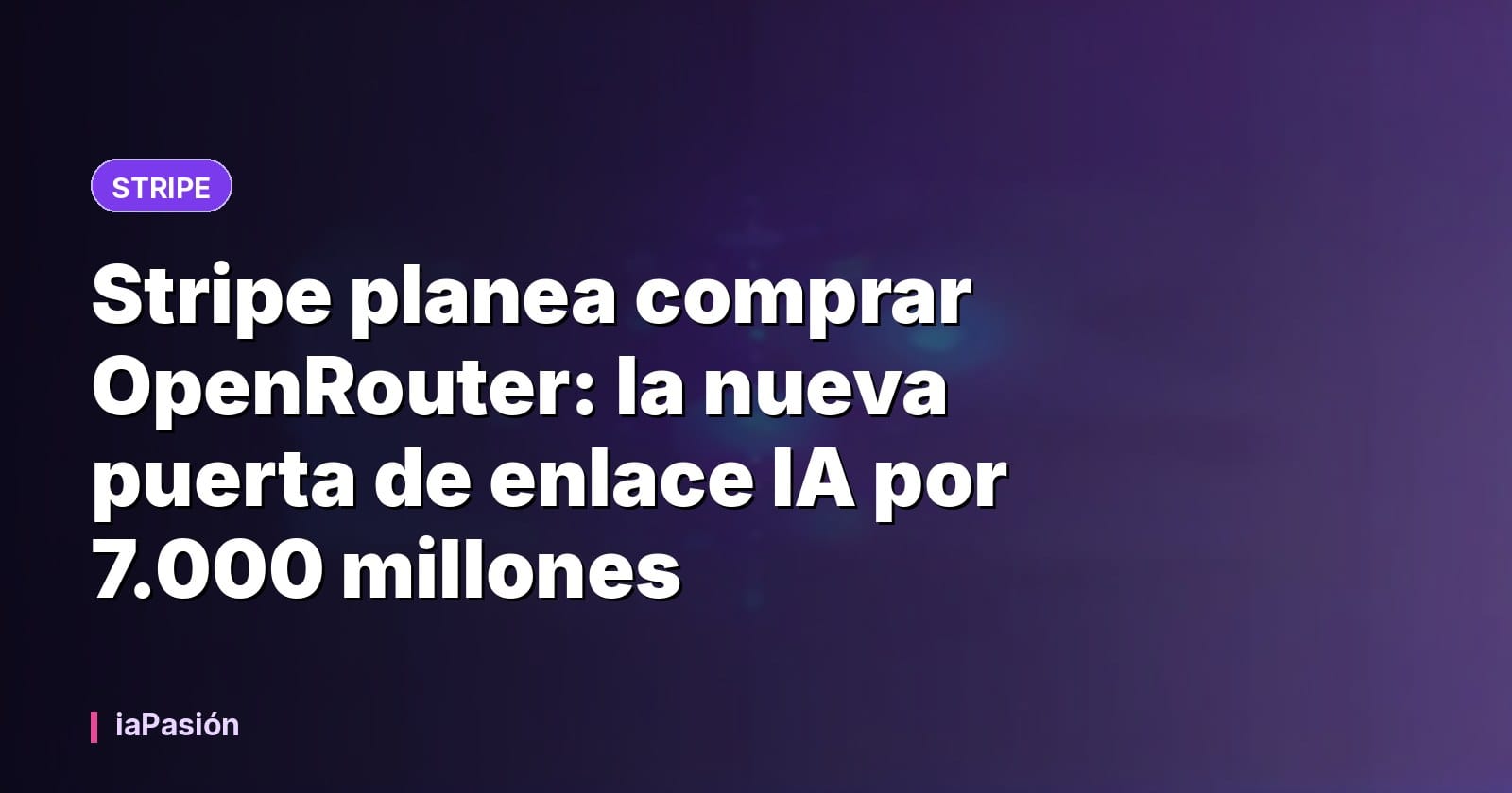Stripe planea comprar OpenRouter: la nueva puerta de enlace IA por 7.000 millones