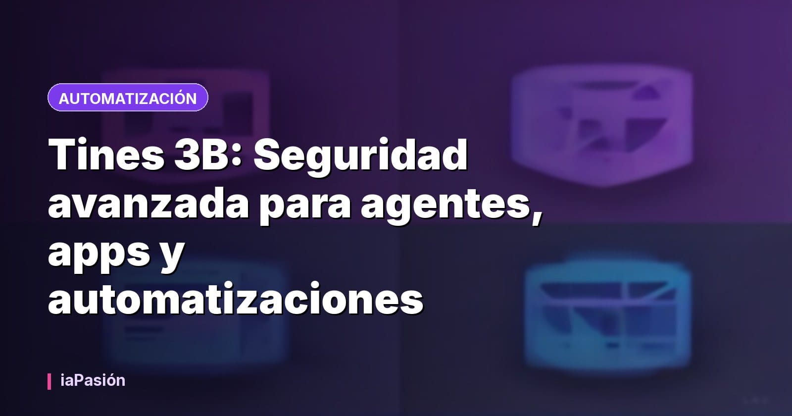 Tines 3B: Seguridad avanzada para agentes, apps y automatizaciones