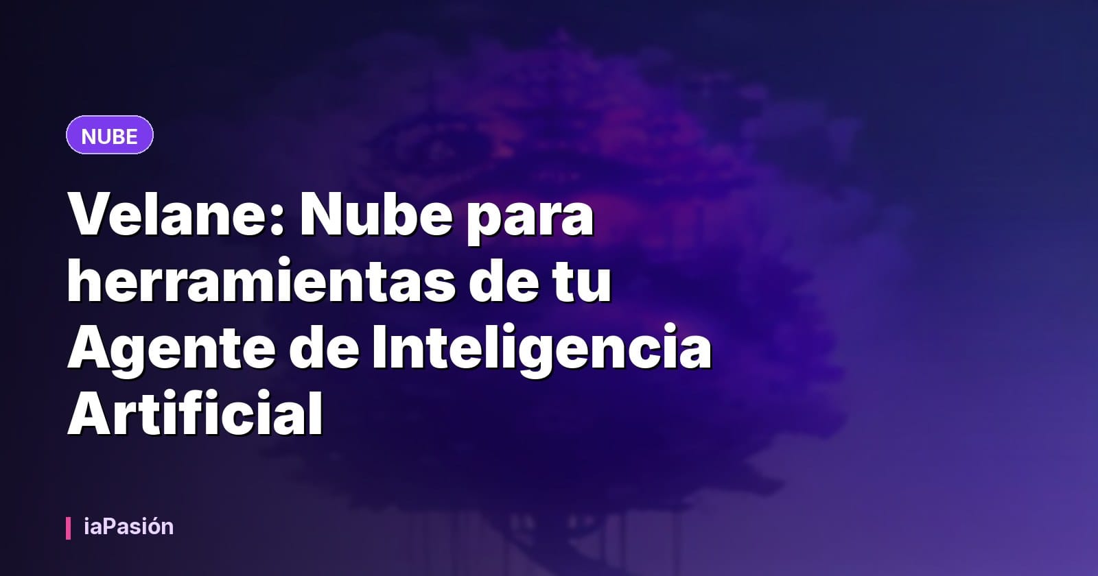 Velane: Nube para herramientas de tu Agente de Inteligencia Artificial