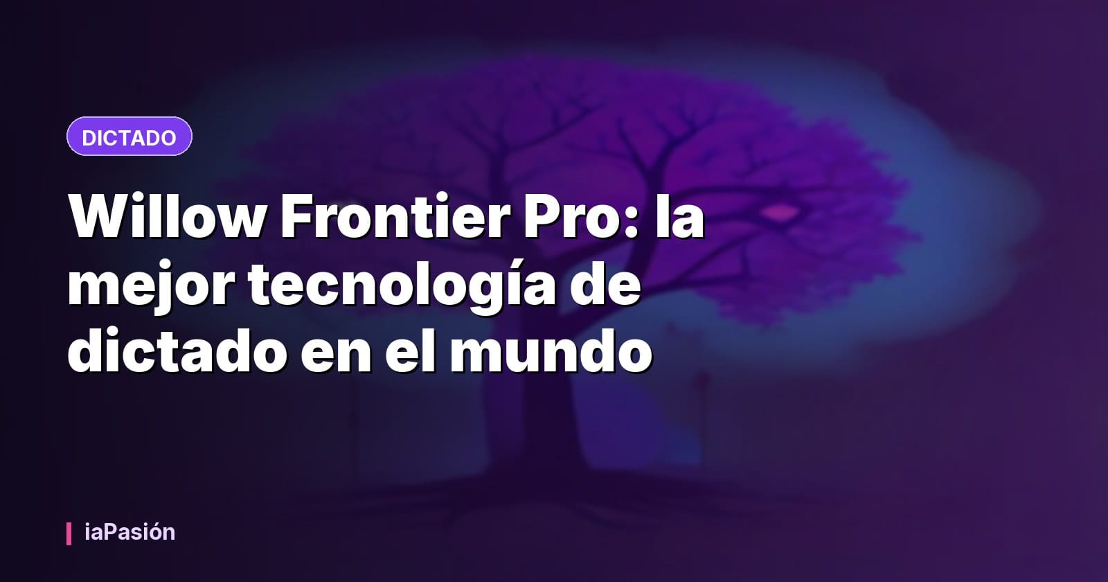 Willow Frontier Pro: la mejor tecnología de dictado en el mundo
