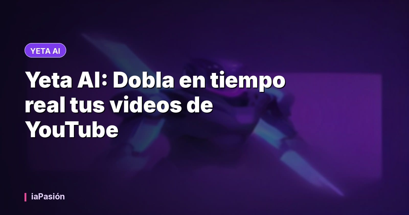 Yeta AI: Dobla en tiempo real tus videos de YouTube