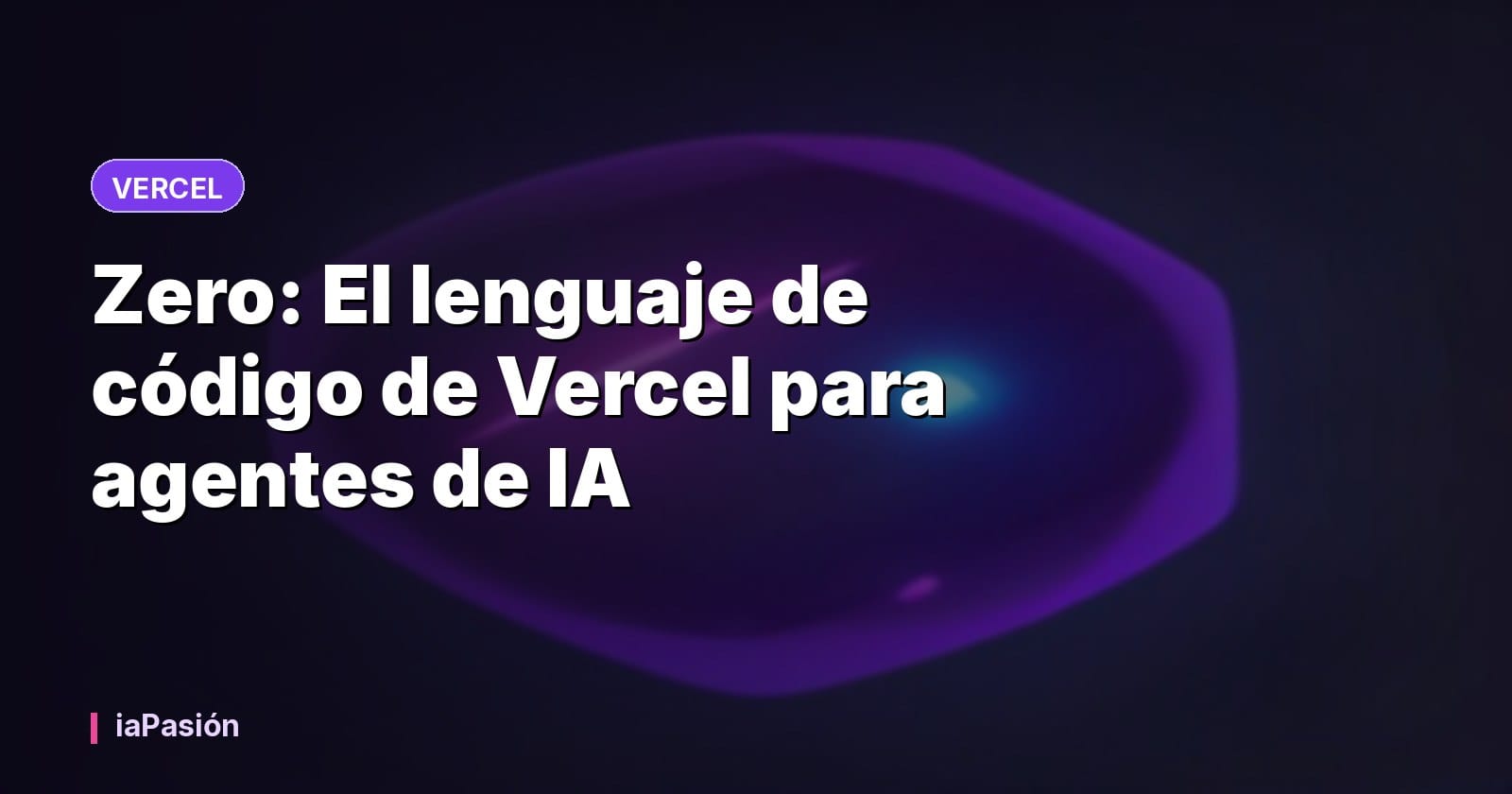 Zero: El lenguaje de código de Vercel para agentes de IA