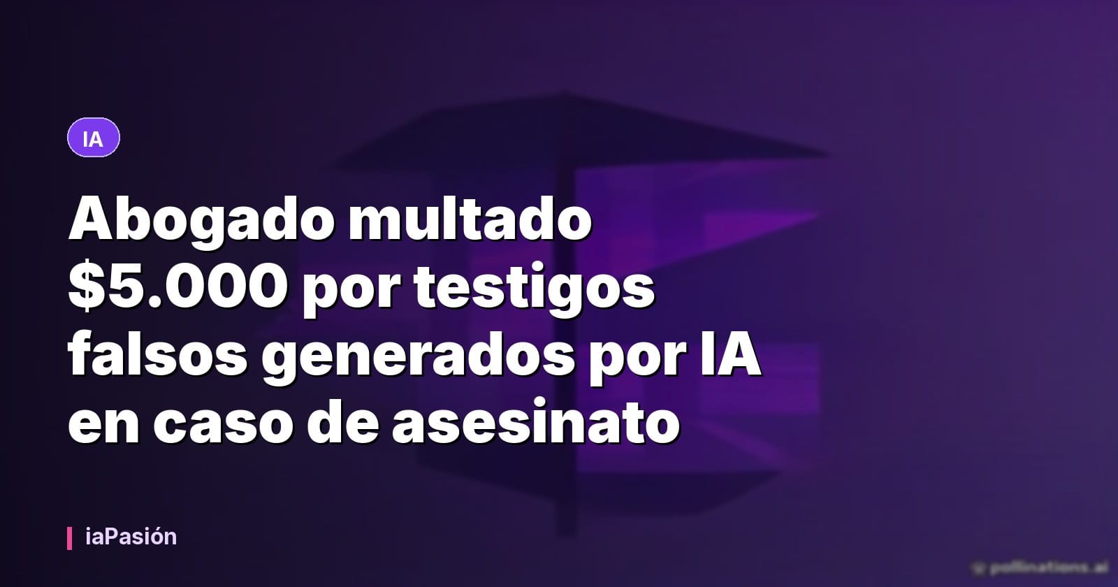 Abogado multado $5.000 por testigos falsos generados por IA en caso de asesinato