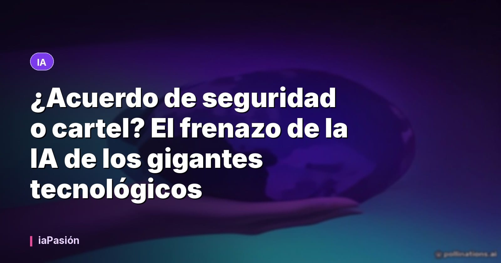¿Acuerdo de seguridad o cartel? El frenazo de la IA de los gigantes tecnológicos