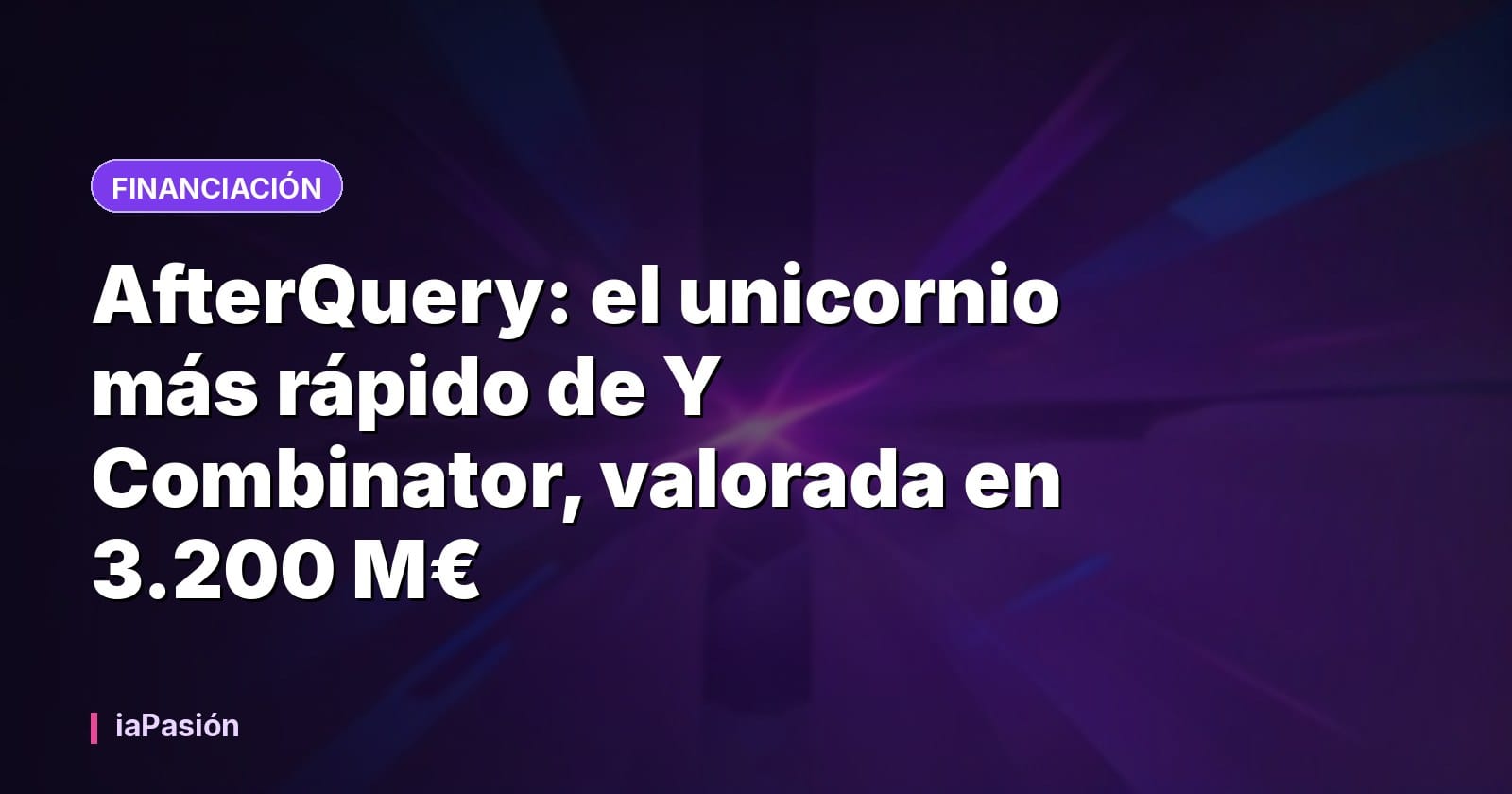 AfterQuery: el unicornio más rápido de Y Combinator, valorada en 3.200 M€