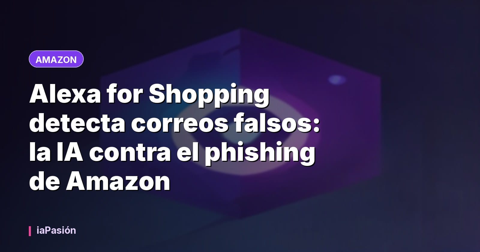 Alexa for Shopping detecta correos falsos: la IA contra el phishing de Amazon
