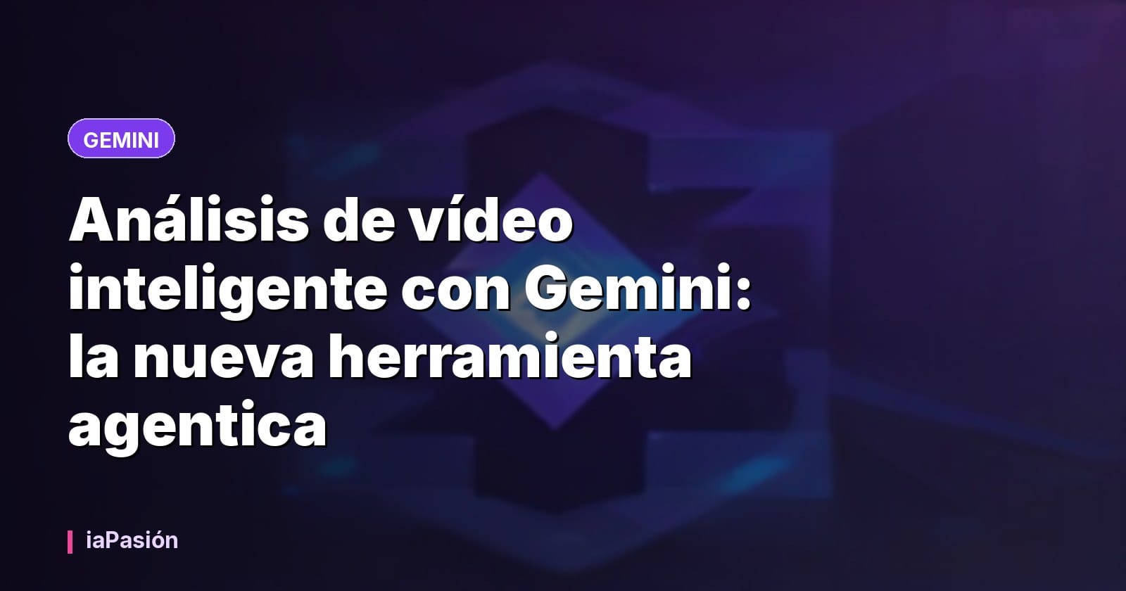 Análisis de vídeo inteligente con Gemini: la nueva herramienta agentica