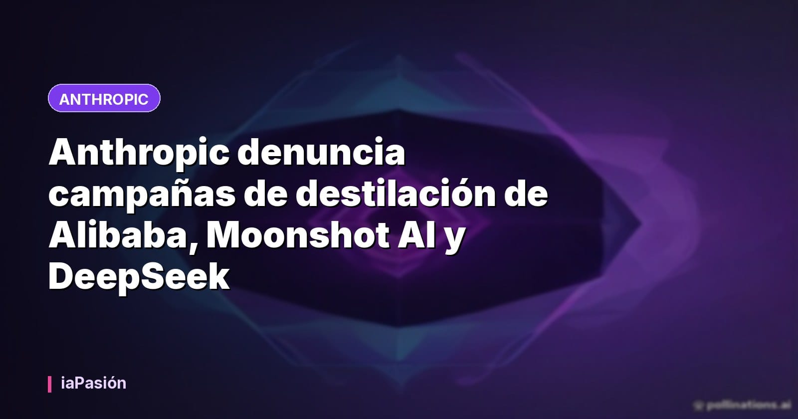 Anthropic denuncia campañas de destilación de Alibaba, Moonshot AI y DeepSeek