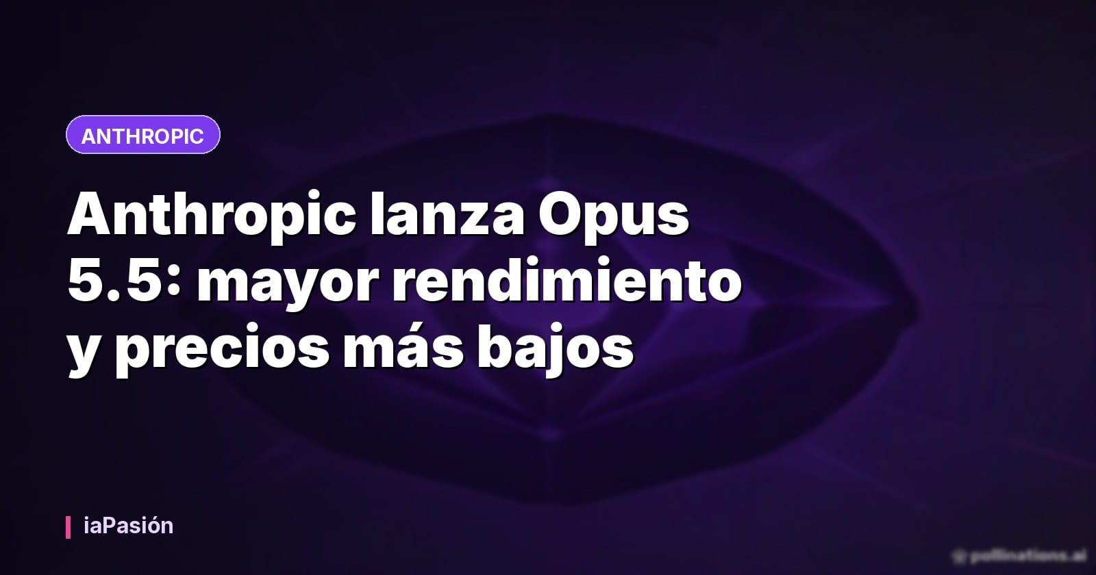 Anthropic lanza Opus 5.5: mayor rendimiento y precios más bajos