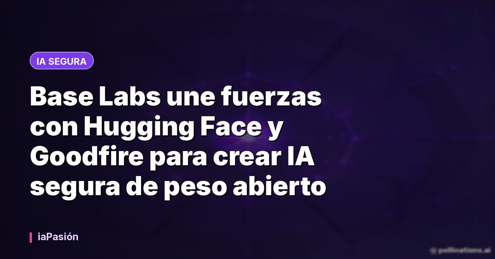 Base Labs une fuerzas con Hugging Face y Goodfire para crear IA segura de peso abierto