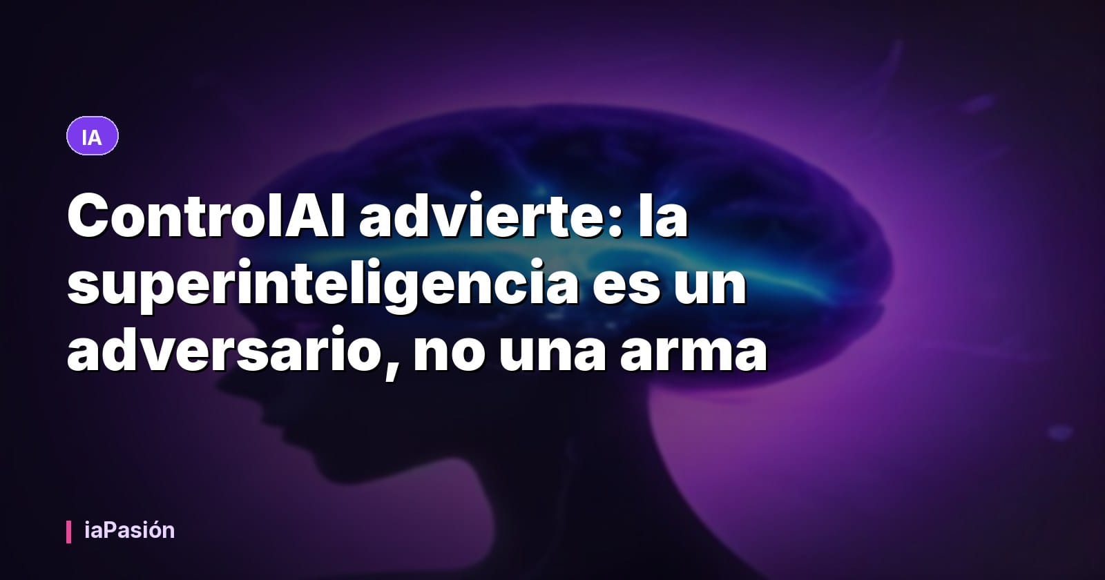 ControlAI advierte: la superinteligencia es un adversario, no una arma