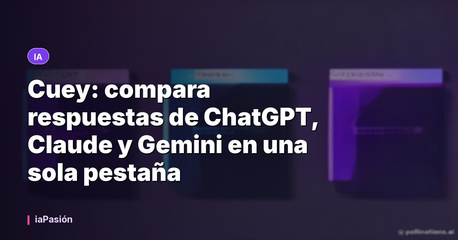 Cuey: compara respuestas de ChatGPT, Claude y Gemini en una sola pestaña