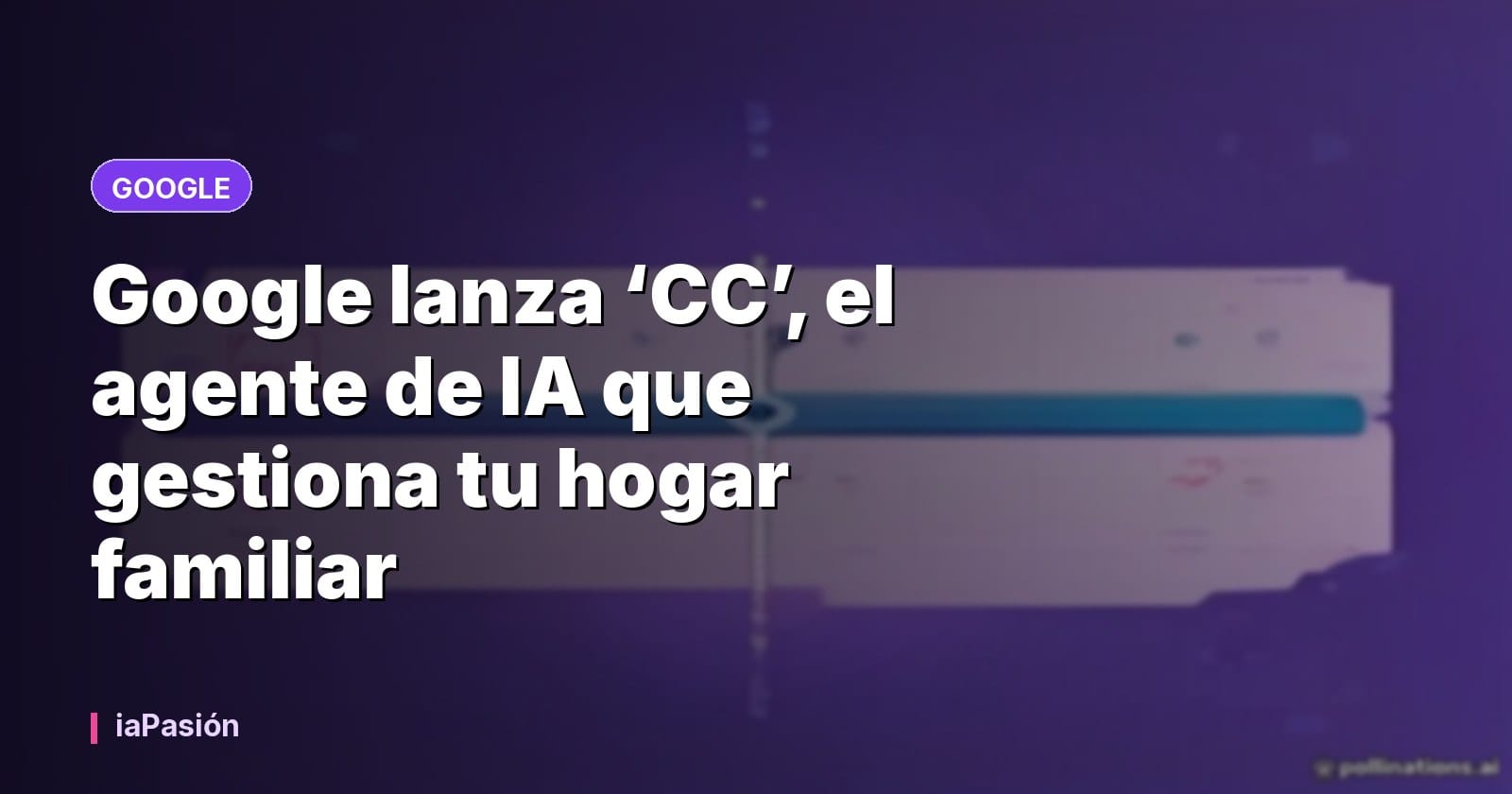 Google lanza ‘CC’, el agente de IA que gestiona tu hogar familiar
