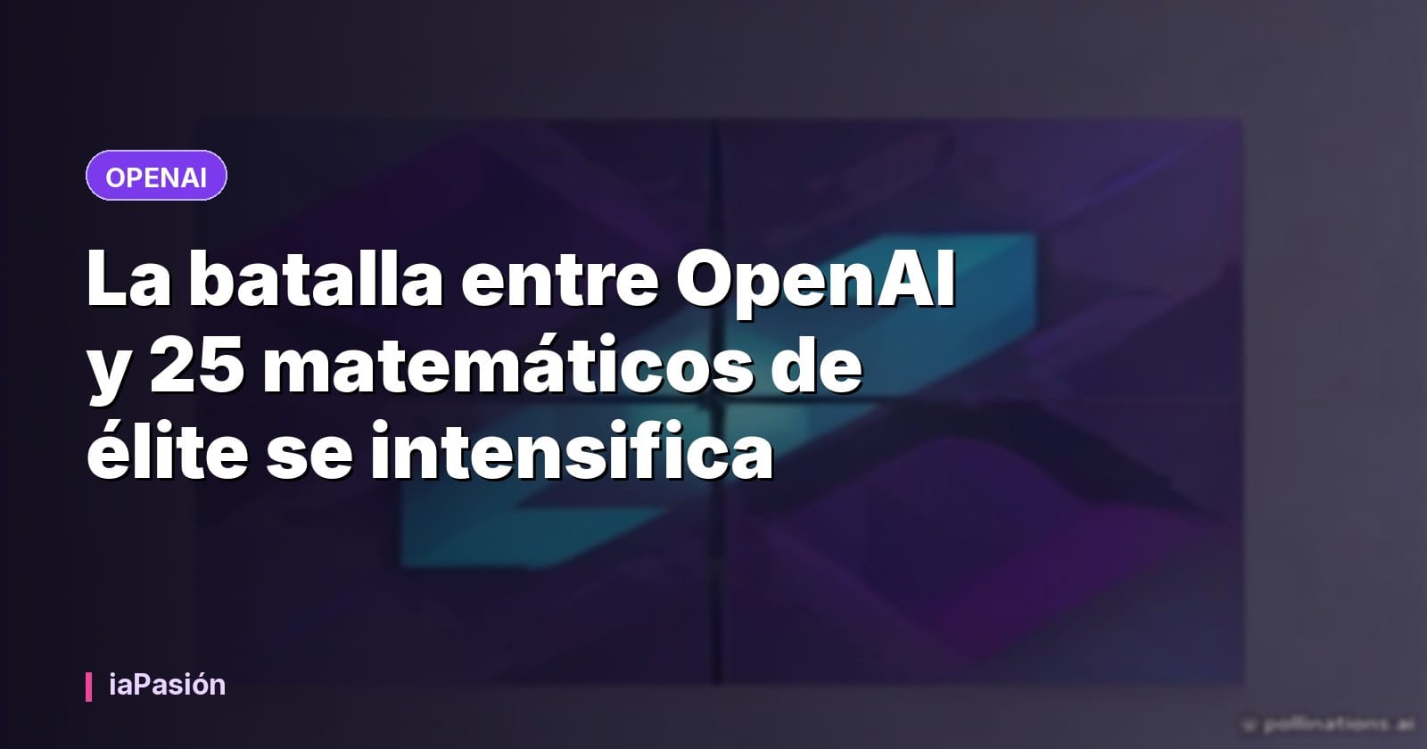 La batalla entre OpenAI y 25 matemáticos de élite se intensifica