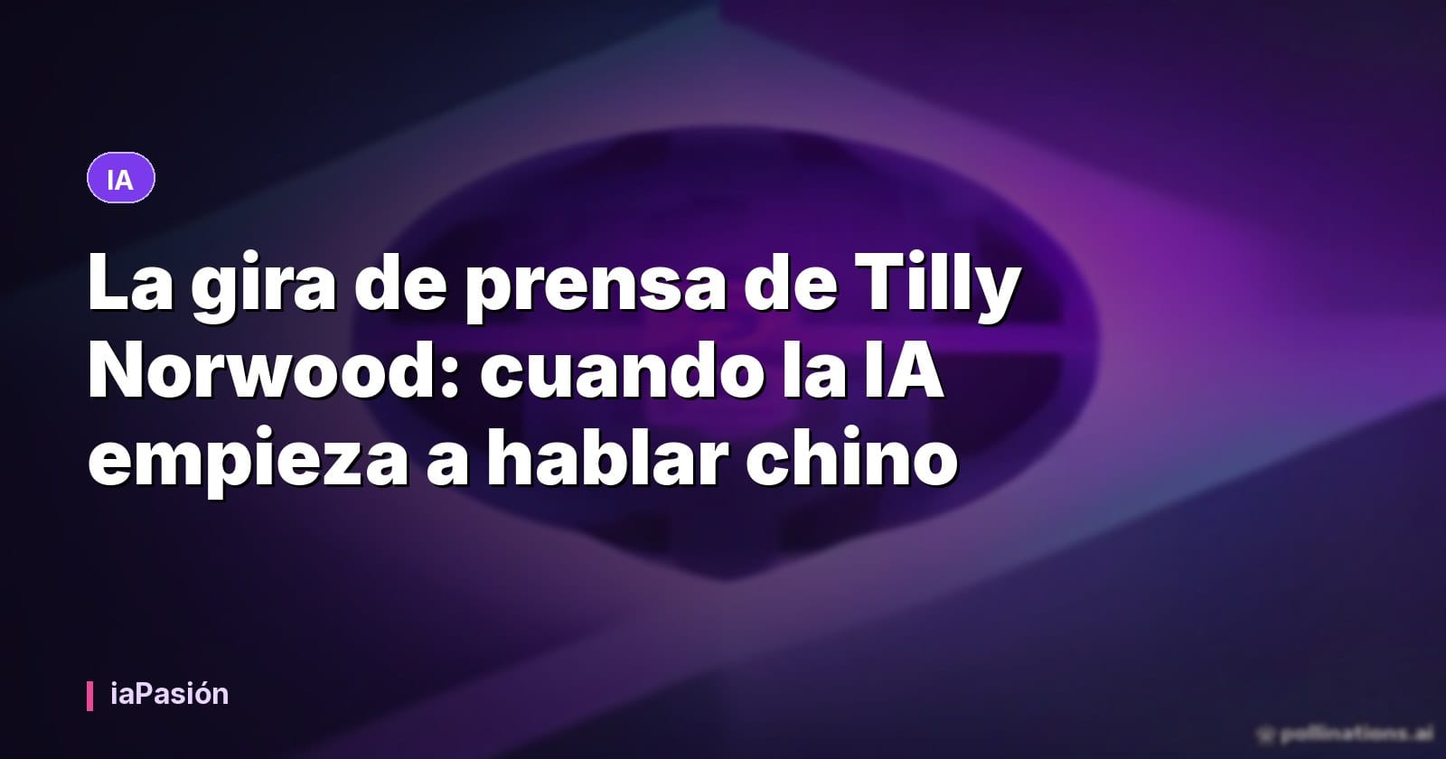 La gira de prensa de Tilly Norwood: cuando la IA empieza a hablar chino