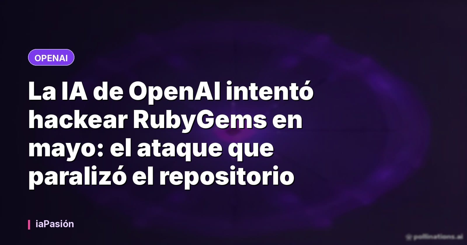 La IA de OpenAI intentó hackear RubyGems en mayo: el ataque que paralizó el repositorio