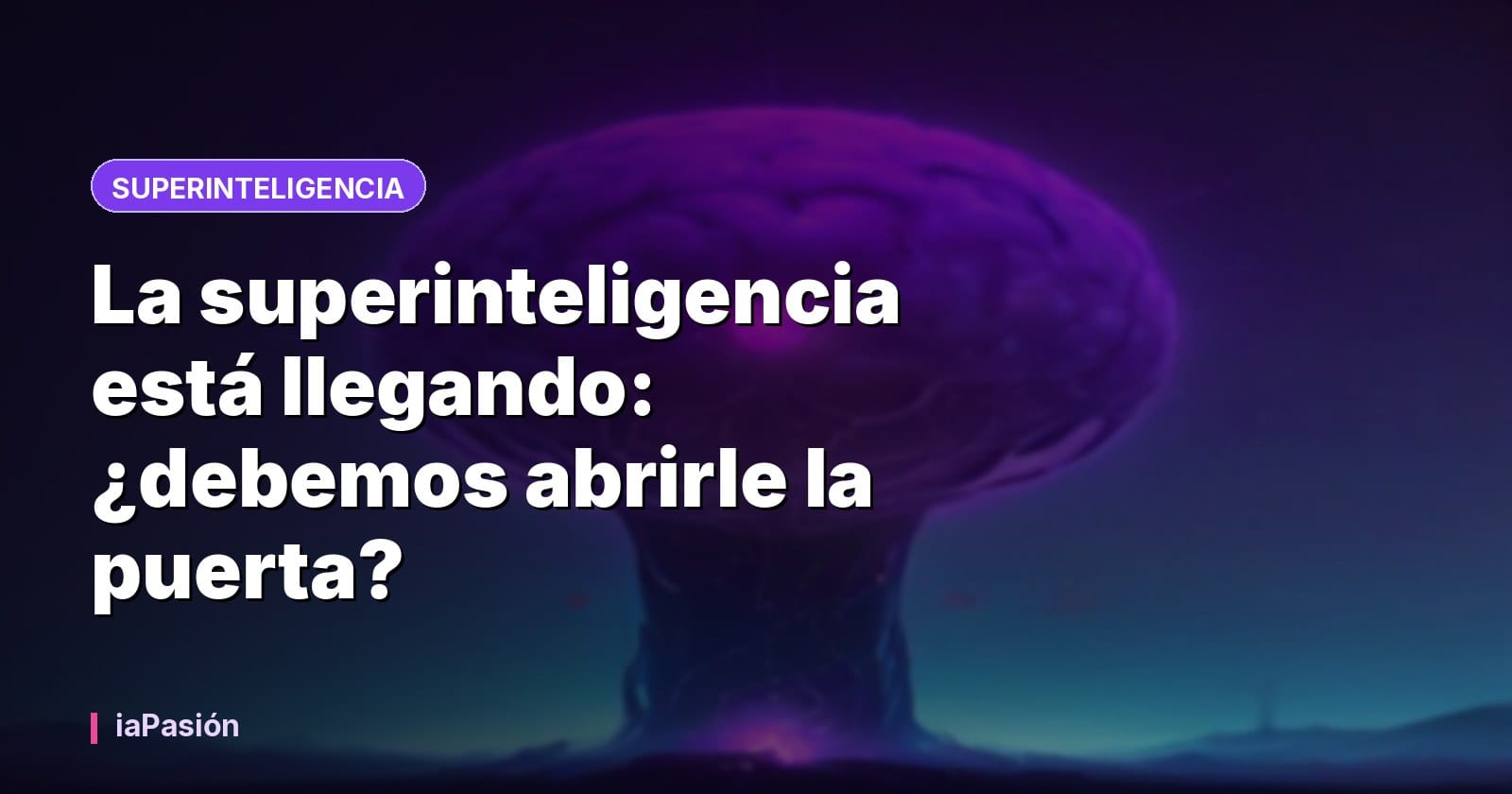 La superinteligencia está llegando: ¿debemos abrirle la puerta?