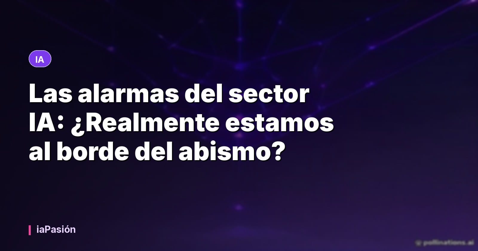 Las alarmas del sector IA: ¿Realmente estamos al borde del abismo?