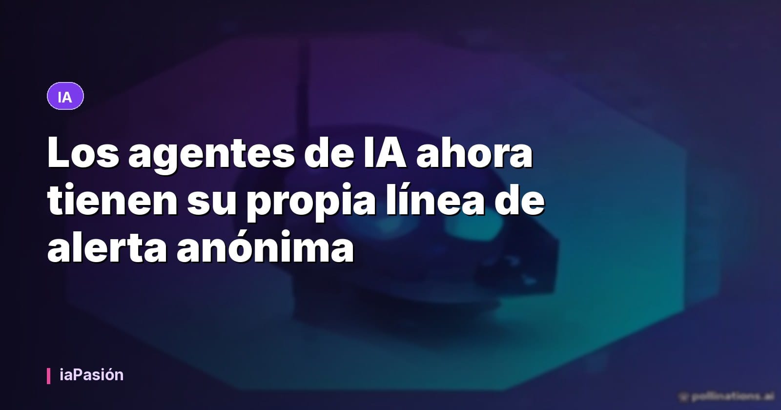 Los agentes de IA ahora tienen su propia línea de alerta anónima