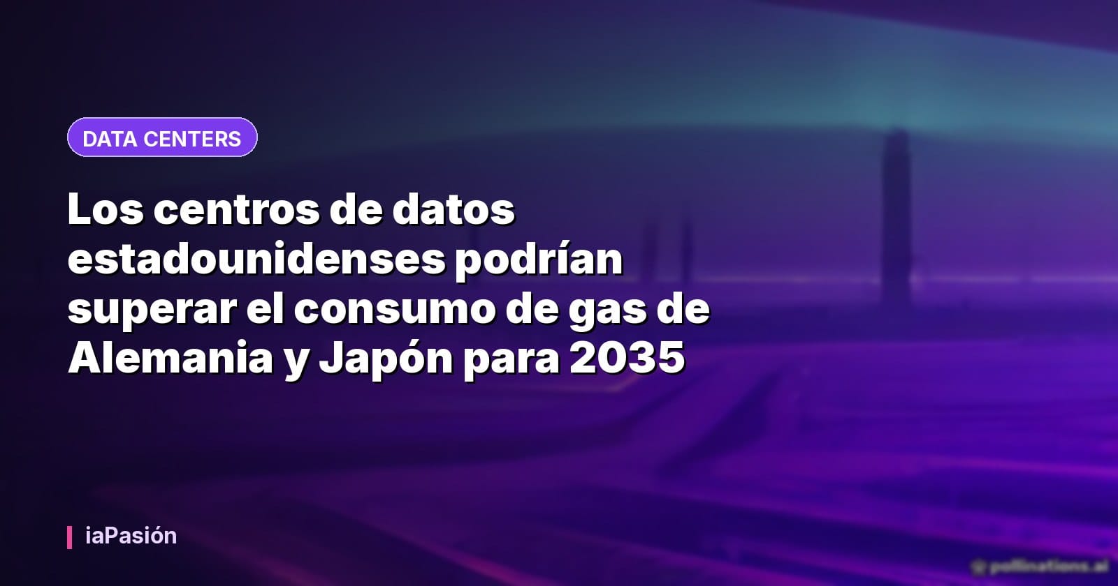 Los centros de datos estadounidenses podrían superar el consumo de gas de Alemania y Japón para 2035