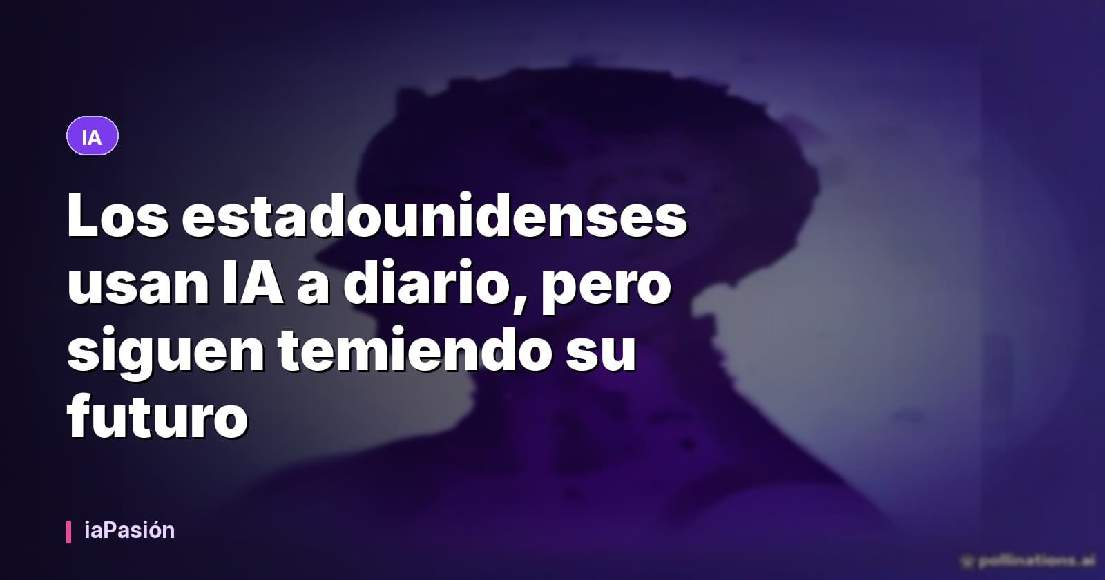 Los estadounidenses usan IA a diario, pero siguen temiendo su futuro
