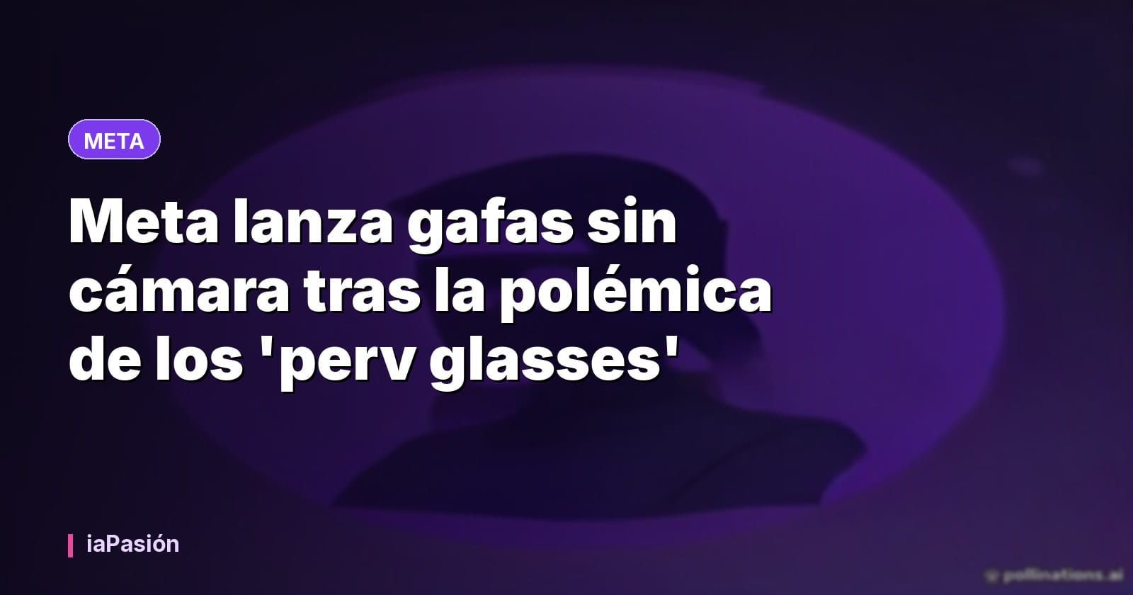 Meta lanza gafas sin cámara tras la polémica de los 'perv glasses'