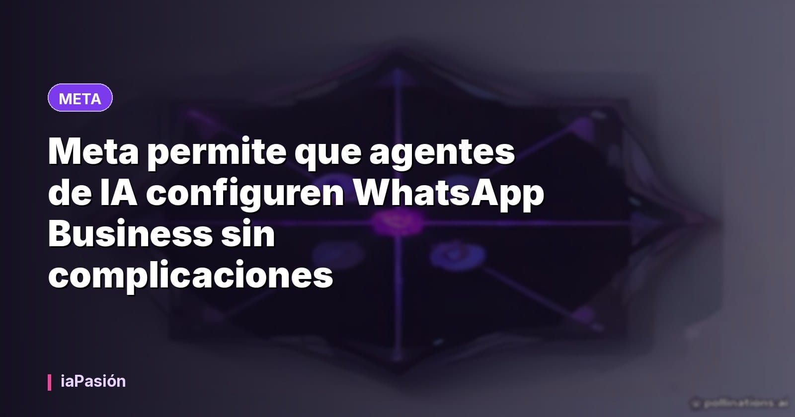 Meta permite que agentes de IA configuren WhatsApp Business sin complicaciones