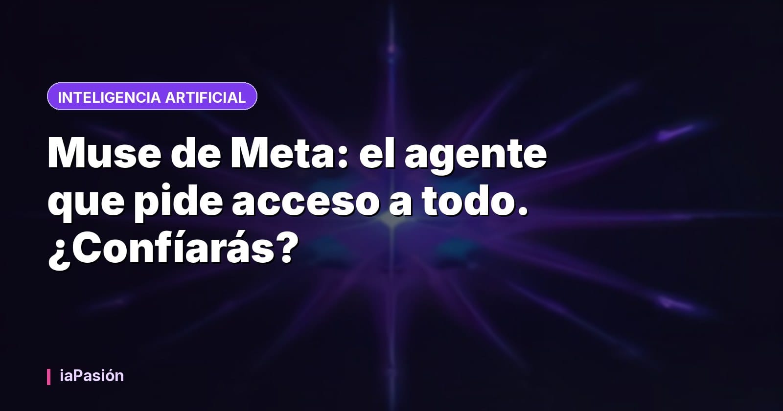 Muse de Meta: el agente que pide acceso a todo. ¿Confíarás?